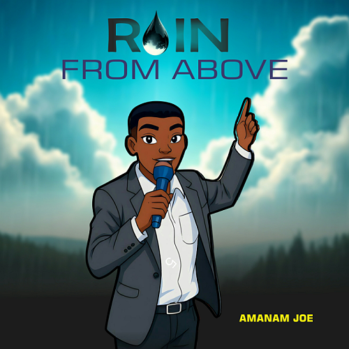 [Music] Amanam Joe – Rain From Above @HeisAustine