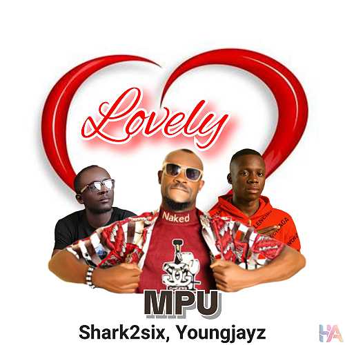 [Music] MPU – Lovely ft Shark2six & Youngjayzy @HeisAustine