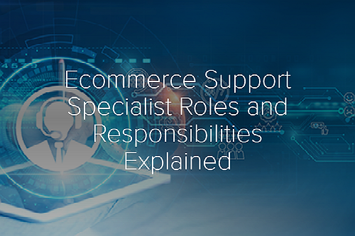 Ecommerce Support Specialist Roles and Responsibilities Explained