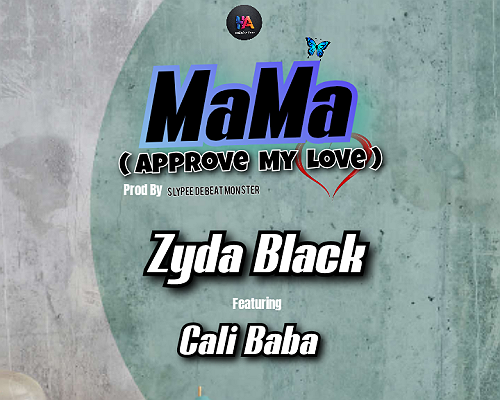 Download Mp3: Zyda Black – Ma Ma (Aprove My Love) Ft. Cali Baba, Prod. by SlyPee De Beat Monster @HeisAustine