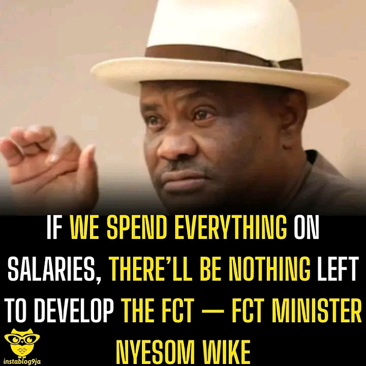 If We Spend Everything on Salaries, There’ll Be Nothing Left to Develop the FCT— FCT Minister...