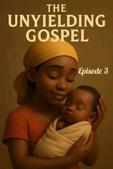 🔥 THE UNYIELDING GOSPELWritten by Claras QuillEpisode 3